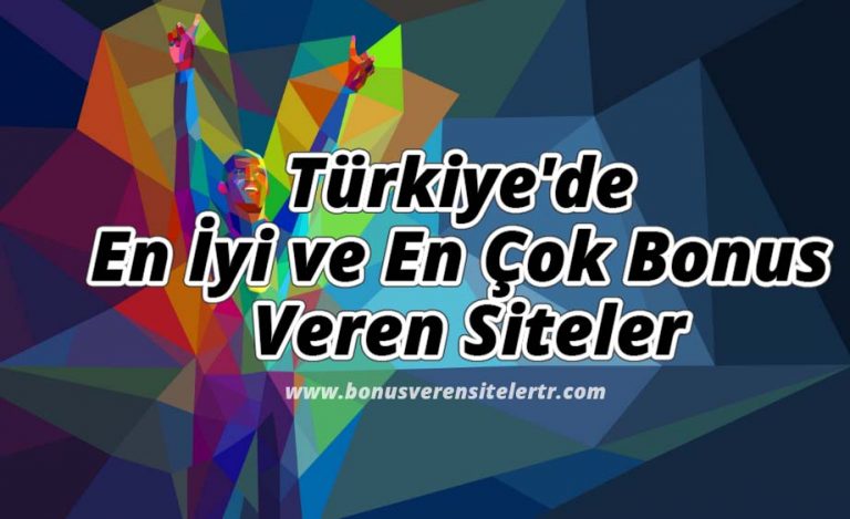 Türkiye’de En İyi ve En Çok Bonus Veren Siteler