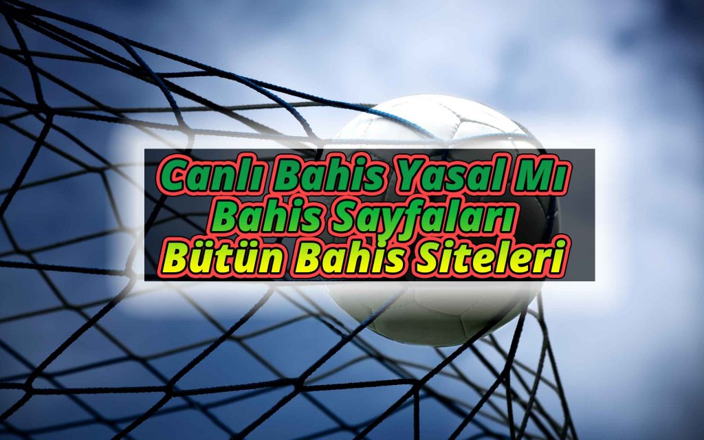 Canlı Bahis Yasal Mı, Bahis Sayfaları ve Bütün Bahis Siteleri
