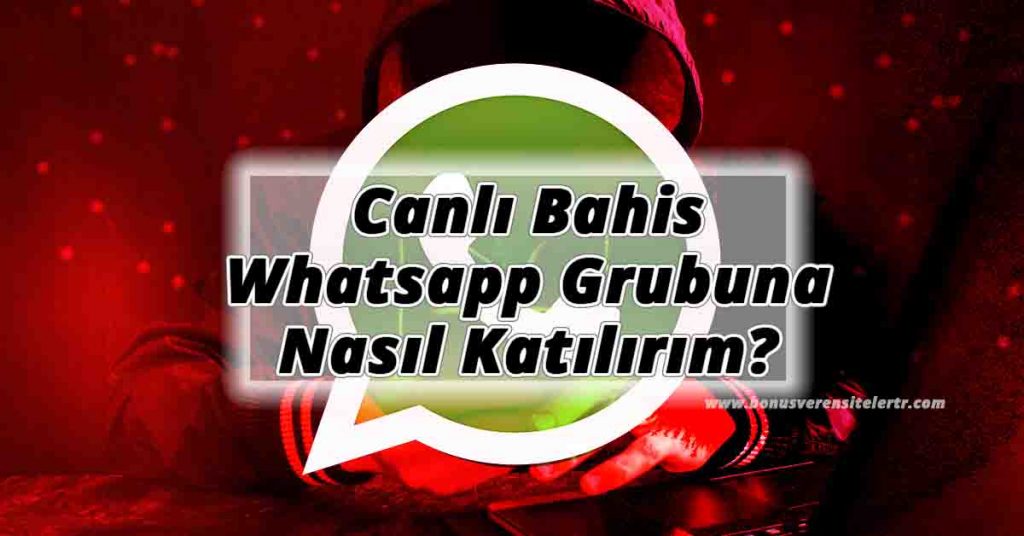 Canlı Bahis Whatsapp Grubuna Nasıl Katılırım?
